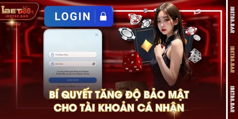 Bí quyết tăng độ bảo mật cho tài khoản cá nhân