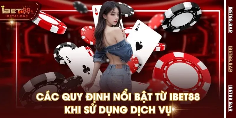 Các quy định nổi bật từ IBET88 khi sử dụng dịch vụ