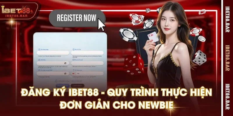Đăng Ký IBET88 - Quy Trình Thực Hiện Đơn Giản Cho Newbie