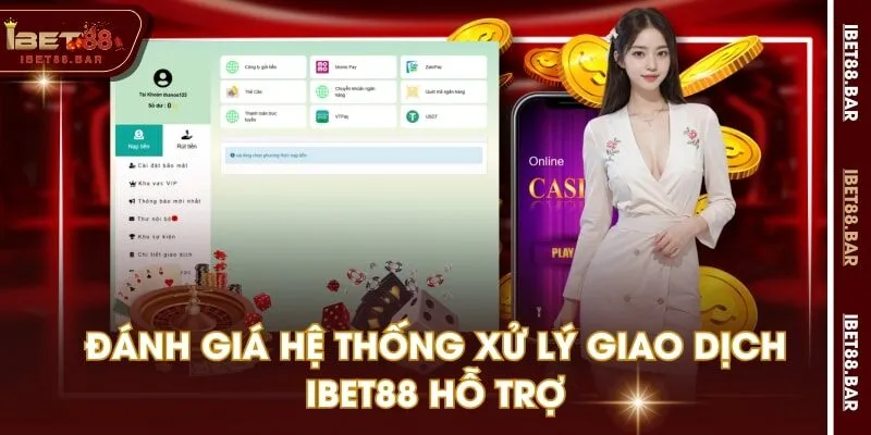 Đánh giá hệ thống xử lý giao dịch IBET88 hỗ trợ