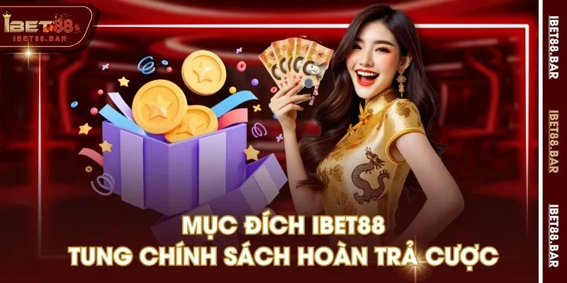 Mục đích IBET88 tung chính sách hoàn trả cược