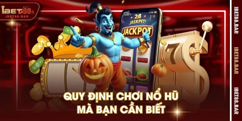 Quy định chơi nổ hũ mà bạn cần biết