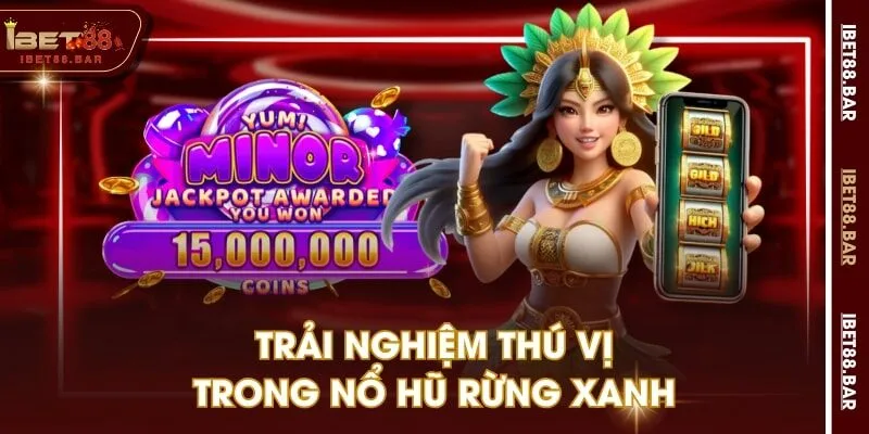 Trải nghiệm thú vị trong Nổ Hũ Rừng Xanh